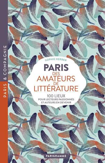 Couverture du livre « Paris des amateurs de littérature ; 100 lieux pour lecteurs passionnés et auteurs en devenir » de Sophie Herber aux éditions Parigramme