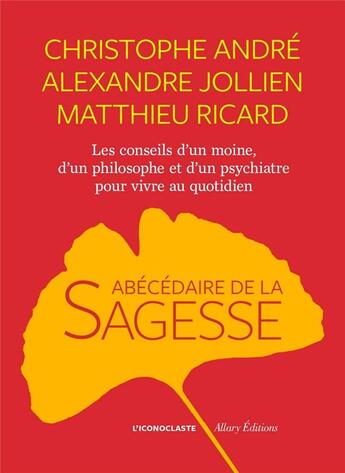 Couverture du livre « L'abécédaire de la sagesse » de Alexandre Jollien et Christophe Andre et Matthieu Ricard aux éditions L'iconoclaste