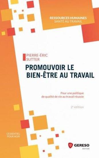 Couverture du livre « Promouvoir le bien-être au travail ; pour une politique de QVT réussie (2e édition) » de Pierre-Eric Sutter aux éditions Gereso