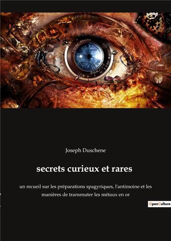 Couverture du livre « Secrets curieux et rares : un recueil sur les préparation » de Joseph Duschene aux éditions Culturea