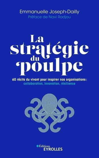 Couverture du livre « La stratégie du poulpe : 60 récits du vivant pour inspirer nos organisations » de Emmanuelle Joseph-Dailly aux éditions Eyrolles