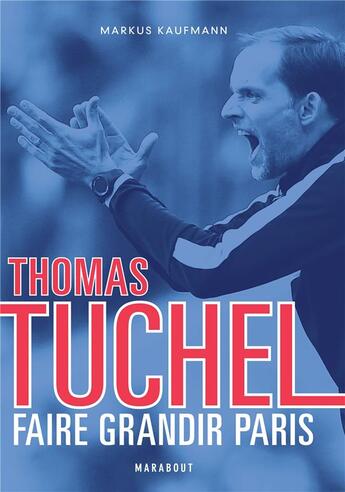 Couverture du livre « Thomas Tuchel ; faire grandir Paris » de Sophie Serbini aux éditions Marabout