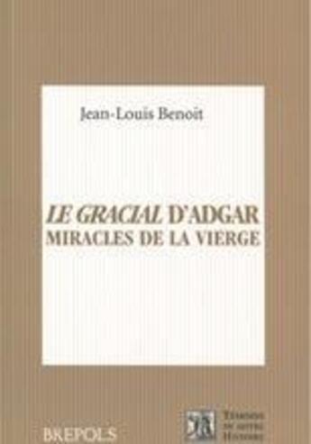 Couverture du livre « Le gracial d'Adgar ; miracles de la Vierge » de Jean-Louis Benoît aux éditions Brepols