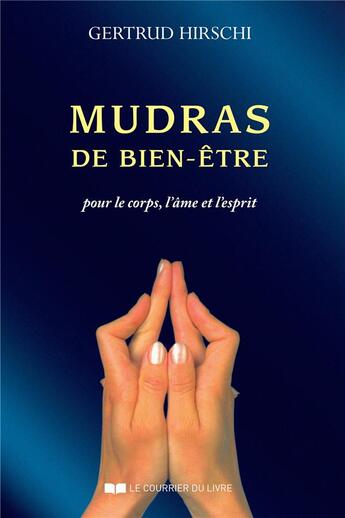 Couverture du livre « Mudras de bien-être ; pour le coprs, l'âme et l'esprit (4e édition) » de Gertrud Hirschi aux éditions Courrier Du Livre