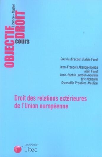 Couverture du livre « Droit des relations extérieures de l'union européenne » de Fenet/Akandji-Kombe aux éditions Lexisnexis