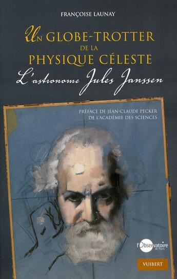 Couverture du livre « Un globe-trotter de la physique céleste ; l'astronome Jules Janssen » de Launay F. aux éditions Vuibert