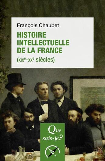 Couverture du livre « Histoire intellectuelle de la France (XIXe-XXe siècles) » de Francois Chaubet aux éditions Que Sais-je ?