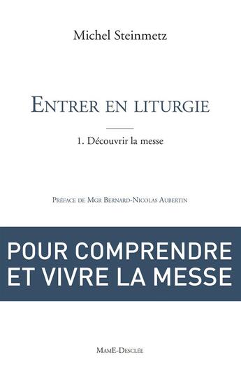 Couverture du livre « Entrer en liturgie ; un chemin de foi Tome 1 ; l'eucharistie » de Michel Steinmetz aux éditions Mame