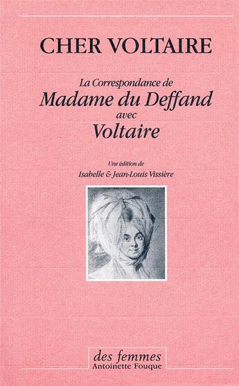 Couverture du livre « Cher Voltaire ; la correspondance de Madame du Deffand avec Voltaire » de Deffand/Voltaire aux éditions Des Femmes