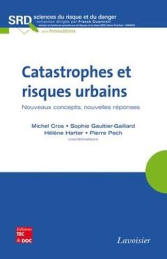 Couverture du livre « Catastrophes et risques urbains nouveaux concepts nouvelles reponses collection sciences du risque e » de Cros aux éditions Tec Et Doc