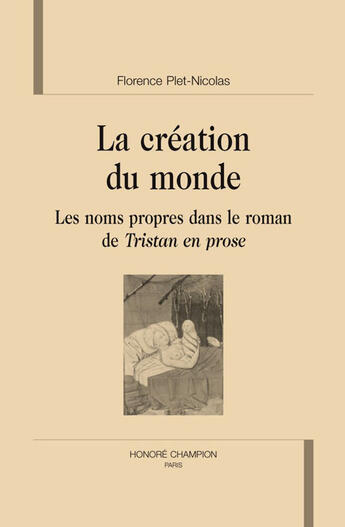 Couverture du livre « La création du monde ; les noms propres dans le roman de tristan en prose » de Florence Plet-Nicolas aux éditions Honore Champion