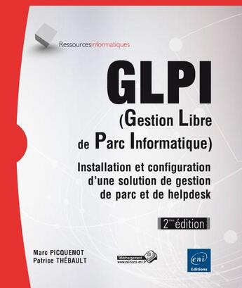 Couverture du livre « GLPI (gestion libre de parc informatique) ; installation et configuration d'une solution de gestion de parc et de helpdesk (2e édition) » de Marc Picquenot et Patrice Thebault aux éditions Eni