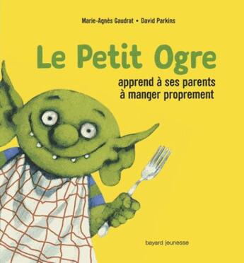 Couverture du livre « Le petit ogre apprend à ses parents à manger proprement » de David Parkins et Marie Agnes Gaudrat-Pourcel aux éditions Bayard Jeunesse