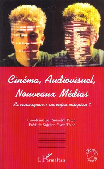 Couverture du livre « Cinema, audiovisuel, nouveaux medias - la convergence : un enjeu europeen ? » de Frederic Sojcher aux éditions L'harmattan