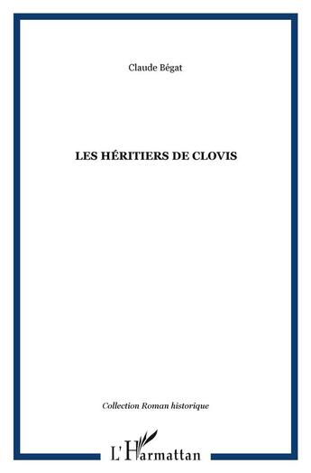 Couverture du livre « LES HÉRITIERS DE CLOVIS » de Claude Bégat aux éditions L'harmattan