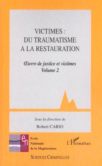 Couverture du livre « VICTIMES: DU TRAUMATISME A LA RESTAURATION : Oeuvre de justice et victimes. Volume 2 » de Robert Cario aux éditions L'harmattan