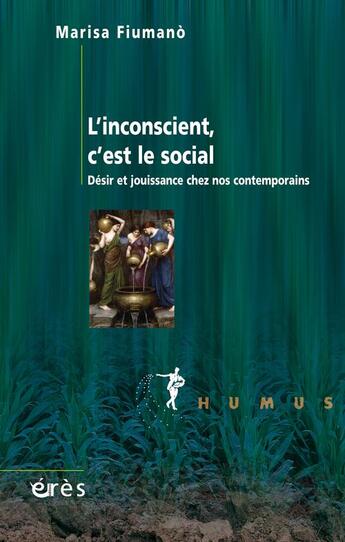 Couverture du livre « L'inconscient est le social ; désir et jouissance chez nos contemporains » de Marisa Fiumano aux éditions Eres