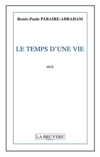 Couverture du livre « Le temps d'une vie » de Renee-Paule Paraire-Abraham aux éditions La Bruyere