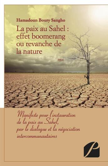 Couverture du livre « La paix au Sahel ; effet boomerang ou revanche de la nature ; manifeste pour l'instauration de la paix au Sahel, par le dialogue et la négociation intercommunautaires » de Hamadoun Boury Sangho aux éditions Editions Du Panthéon