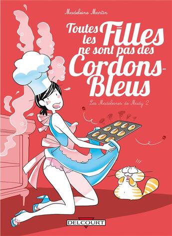 Couverture du livre « Les madeleines de Mady t.2 ; toutes les filles ne sont pas des cordons bleus » de Madeleine Martin aux éditions Delcourt