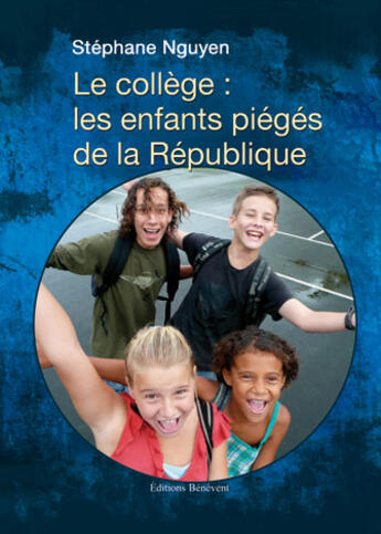 Couverture du livre « Le collège : les enfants piégés de la République » de Stephane Nguyen aux éditions Benevent