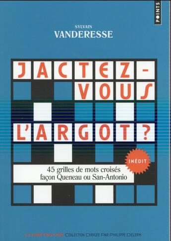 Couverture du livre « Jactez-vous l'argot ? 45 grilles de mots-croisés façon Queneau ou San-Antonio » de Sylvain Vanderesse aux éditions Points