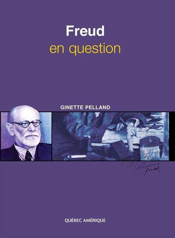 Couverture du livre « Freud en question » de Ginette Pelland aux éditions Les Editions Quebec Amerique