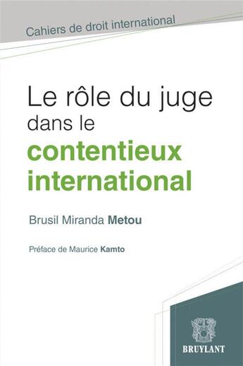 Couverture du livre « Le rôle du juge dans le contentieux international » de Brusil Miranda Metou aux éditions Bruylant