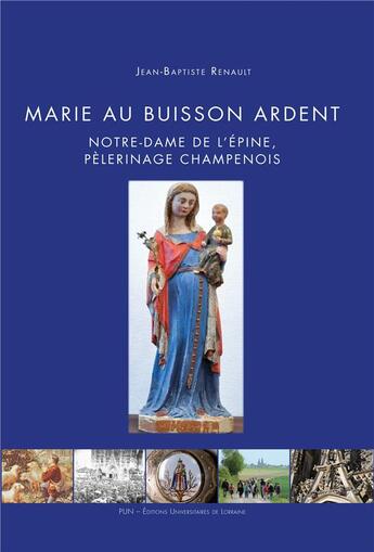 Couverture du livre « Marie au buisson ardent - notre-dame de l'epine, pelerinage champenois » de Renault J-B. aux éditions Pu De Nancy