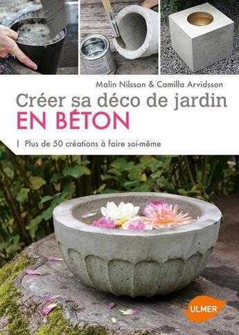 Couverture du livre « Créer sa déco de jardin en béton ; 50 idées de pots, bacs et autres éléments de jardin à réaliser soi-même » de Malin Nilsson et Camilla Arvidsson aux éditions Eugen Ulmer