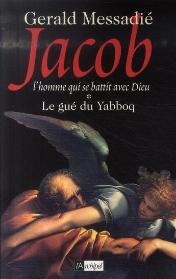 Couverture du livre « L'homme qui se battit avec Dieu t.1 ; le gué du Yabboq » de Gerald Messadié aux éditions Archipel