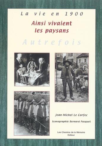 Couverture du livre « Ainsi Vivaient Les Paysans Autrefois » de Jean-Michel Le Corfec aux éditions Chemins De La Memoire