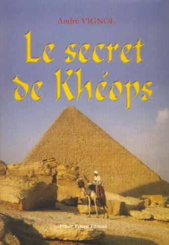 Couverture du livre « Le secrets de kheops » de Andre Vignol aux éditions France Europe