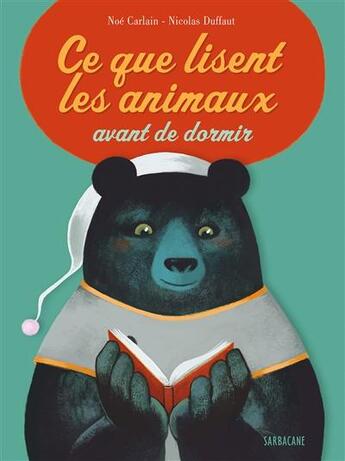 Couverture du livre « Ce que lisent les animaux avant de dormir » de Nicolas Duffaut et Noe Carlain aux éditions Sarbacane