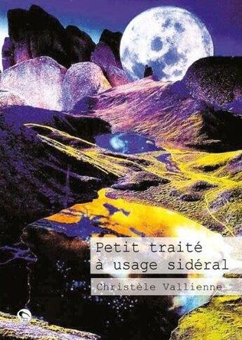 Couverture du livre « Petit traité à usage sidéral » de Christele Vallienne aux éditions Editions Thot