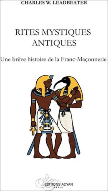 Couverture du livre « Rites mystiques antiques ; une brève histoire de la franc-maçonnerie » de Charles Leadbeater aux éditions Adyar