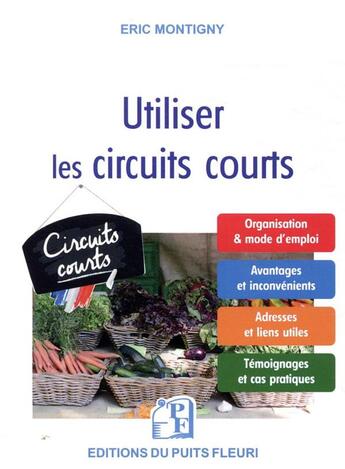 Couverture du livre « Vendre en circuit court ; mode d'emploi pour producteurs et artisans » de Eric Montigny aux éditions Puits Fleuri