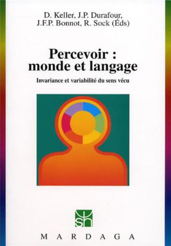 Couverture du livre « Percevoir : monde et langage ; invariance et variabilité du sens vécu » de D Keller et J-P Durafour et J-F-P Bonnot et R Sock aux éditions Mardaga Pierre