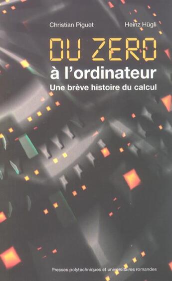 Couverture du livre « Du zéro à l'ordinateur : Une brève histoire du calcul » de Piguet/Hugli aux éditions Ppur