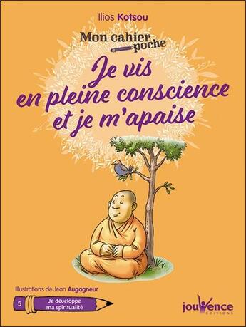 Couverture du livre « Mon cahier poche : je vis en pleine conscience et je m'apaise » de Ilios Kotsou et Jean Augagneur aux éditions Jouvence