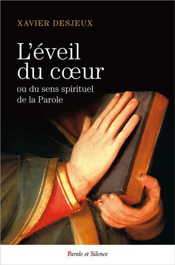 Couverture du livre « L'éveil du coeur ; ou du sens spirituel de la Parole » de Xavier Desjeux aux éditions Parole Et Silence