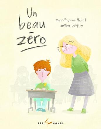 Couverture du livre « Un beau zéro » de Marie-Francine Hebert et Mathieu Lampron aux éditions 400 Coups