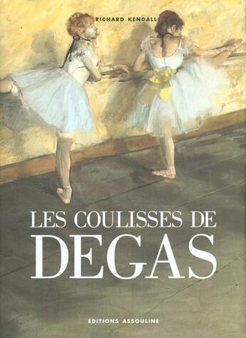 Couverture du livre « Les coulisses de degas » de Richard Kendall aux éditions Assouline