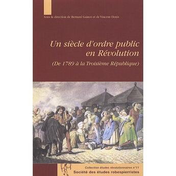 Couverture du livre « Un siècle d'ordre public en Révolution ; de 1789 à la troisième République » de Gainot B/Denis aux éditions Cths Edition