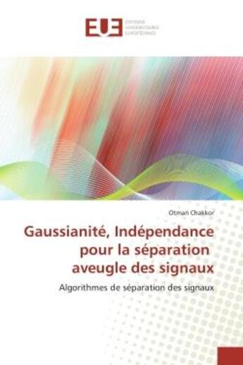 Couverture du livre « Gaussianité, Indépendance pour la séparation aveugle des signaux : Algorithmes de séparation des signaux » de Otman Chakkor aux éditions Editions Universitaires Europeennes