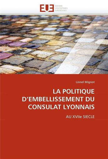 Couverture du livre « La politique d'embellissement du consulat lyonnais » de Mignot Lionel aux éditions Editions Universitaires Europeennes