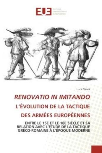 Couverture du livre « RENOVATIO IN IMITANDO L'ÉVOLUTION DE LA TACTIQUE DES ARMÉES EUROPÉENNES : ENTRE LE 15E ET LE 18E SIÈCLE ET SA RELATION AVEC L'ÉTUDE DE LA TACTIQUE GRÉCO-ROMAINE À L'ÉPOQUE MO » de Luca Nanni aux éditions Editions Universitaires Europeennes