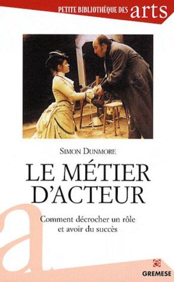 Couverture du livre « Le métier d'acteur ; comment décrocher un rôle et avoir du succès » de Simon Dunmore aux éditions Gremese