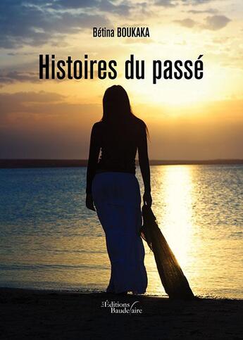 Couverture du livre « Histoires du passé » de Betina Boukaka aux éditions Baudelaire