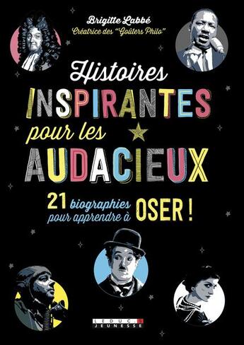 Couverture du livre « Histoires inspirantes pour les audacieux ; 21 biographies pour apprendre à oser ! » de Sonia Chaine et Brigitte Labbe et Michel Puech et Pierre-Francois Dupond Beurrier aux éditions Leduc Jeunesse